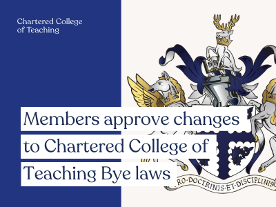 Members approve changes to Chartered College of Teaching Bye laws